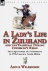 Image for A Lady&#39;s Life in Zululand and the Transvaal During Cetewayo&#39;s Reign : The Experiences of a Missionary in 19th Century South Africa