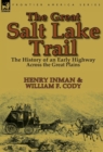 Image for The Great Salt Lake Trail : the History of an Historic Highway Across the Great Plains