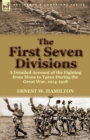 Image for The First Seven Divisions : a Detailed Account of the Fighting from Mons to Ypres During the Great War, 1914-1918