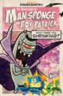 Image for The Adventures of Man Sponge and Boy Patrick in What Were You Shrinking?