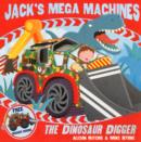 Image for Jack&#39;s Mega Machines: The Dinosaur Digger