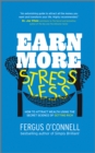 Image for Earn more, stress less: how to attract wealth using the secret science of getting rich
