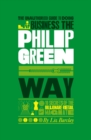Image for The unauthorized guide to doing business the Philip Green way: 10 secrets of the billionaire retail magnate