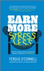 Image for Earn More, Stress Less: How to Attract Wealth Using the Secret Science of Getting Rich