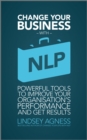 Image for Change your business with NLP: powerful tools to improve your organisation&#39;s performance and get results