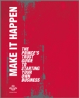 Image for Make it happen: the Prince&#39;s Trust guide to starting your own business