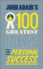 Image for John Adair&#39;s 100 greatest ideas for personal success.