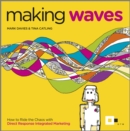 Image for Making waves  : how to ride the chaos with direct response integrated marketing