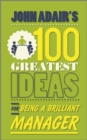 Image for John Adair&#39;s 100 greatest ideas for being a brilliant manager.