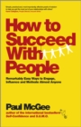 Image for How to succeed with people  : remarkably easy ways to engage, influence and motivate almost anyone