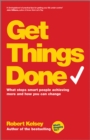 Image for Get things done  : what stops smart people achieving more and how you can change