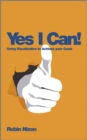 Image for Yes I can!  : using visualization to achieve your goals