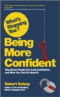 Image for What&#39;s Stopping You? Being More Confident: Why Smart People Can Lack Confidence, and What You Can Do About It