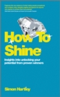 Image for How to shine  : insights into unlocking your potential from proven winners