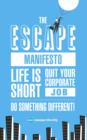 Image for The escape manifesto  : life is short. Quit your corporate job. Do something different!