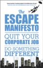 Image for The escape manifesto: life is short. Quit your corporate job. Do something different!