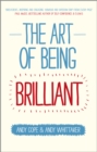 Image for The Art of Being Brilliant: Transform Your Life by Doing What Works for You