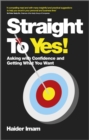 Image for Straight to yes!: asking with confidence and getting what you want