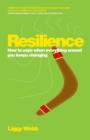 Image for Resilience  : how to cope when everything around you keeps changing