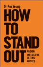 Image for How to stand out: proven tactics for getting noticed