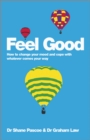 Image for Feel good: how to change your mood and cope with whatever comes your way