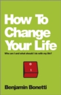 Image for How to change your life: who am I and what should I do with my life?