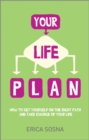 Image for Your life plan  : how to set yourself on the right path and take charge of your life