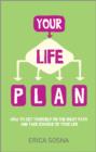 Image for Your life plan: how to set yourself on the right path and take charge of your life