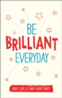 Image for Be brilliant every day: use the power of positive psychology to make an impact on life