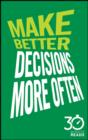Image for Make Better Decisions More Often: 30 Minute Reads: A Short Cut to More Effective Decision Making