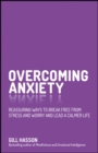 Image for Overcoming anxiety: reassuring ways to break free from stress and worry and lead a calmer life