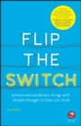Image for Flip the switch  : achieve extraordinary things with simple changes to how you think