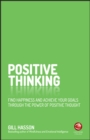 Image for Positive thinking  : find happiness and achieve your goals through the power of positive thought