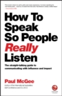 Image for How to speak so people really listen: the straight-talking guide to communicating with influence and impact