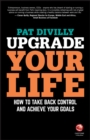 Image for Upgrade your life: how to take back control and achieve your goals