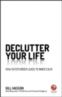 Image for Declutter your life  : how outer order leads to inner calm
