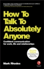 Image for How to talk to absolutely anyone  : confident communication for work, life and relationships