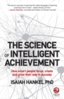 Image for The science of intelligent achievement  : how smart people focus, create and grow their way to success