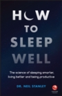 Image for How to sleep well  : the science of sleeping smarter, living better, and being productive