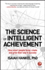 Image for The science of intelligent achievement: how smart people focus, create and grow their way to success