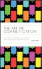 Image for The art of communication  : how to be authentic, lead others and create strong connections