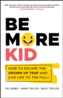 Image for Be more kid: a handbook for solving problems in everyday life