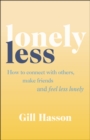 Image for Lonely less  : how to connect with others, make friends and feel less lonely