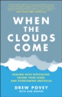 Image for When the clouds come  : dealing with difficulties, facing your fears and overcoming obstacles