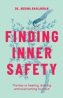 Image for Finding inner safety  : the key to healing, thriving, and overcoming burnout