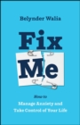 Image for Fix me  : safely become your own therapist &amp; manage anxiety