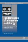 Image for Fundamentals of aluminium metallurgy: production, processing and applications