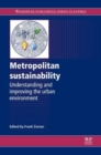 Image for Metropolitan sustainability  : understanding and improving the urban environment