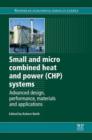 Image for Small and micro combined heat and power (CHP) systems: advanced design, performance, materials and applications