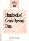 Image for Handbook of crack opening data: a compendium of equations, graphs, computer software and references for opening profiles of cracks in loaded components and structures.